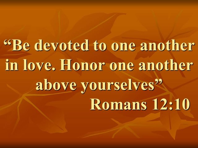 Paul and the christian love. Be devoted to one another in love. Honor one another above yourselves. Romans 12,10.jpg