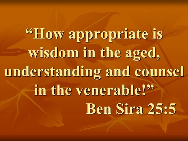 Bible quote. How appropriate is wisdom in the aged, understanding and counsel in the venerable! Ben Sira 25,5.jpg