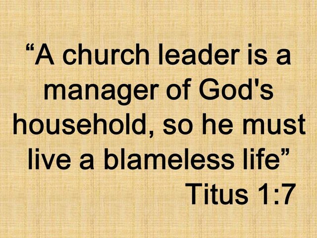 Christian leadership. A church leader is a manager of God's household, so he must live a blameless life. Titus 1,7.jpg