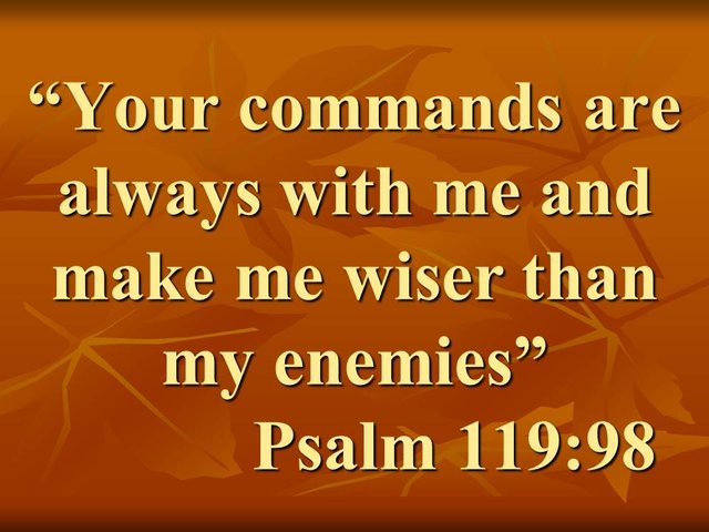 The love for the law. Your commands are always with me and make me wiser than my enemies. Psalm 119,98.jpg