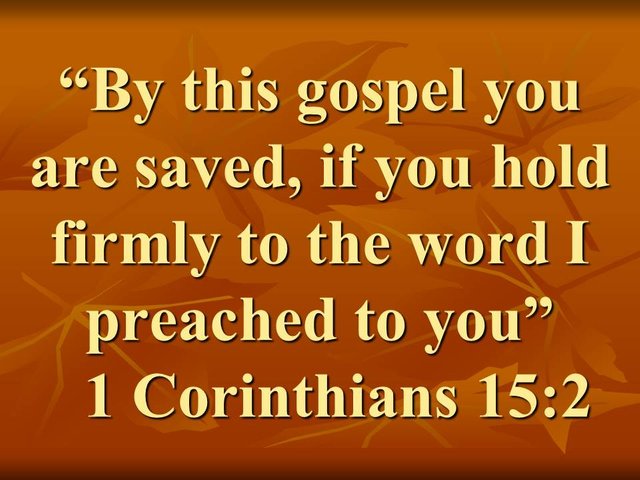 The power of faith. By this gospel you are saved, if you hold firmly to the word I preached to you. 1 Corinthians 15,2.jpg