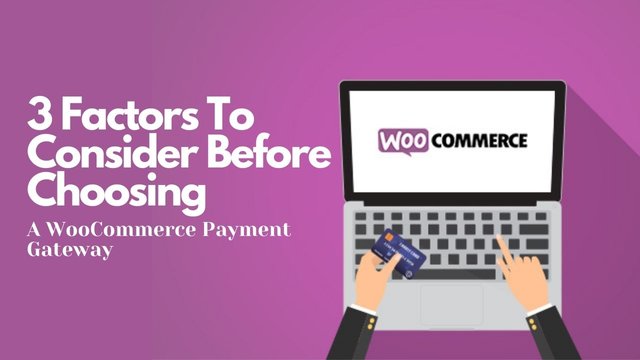 3 Factors To Consider Before Choosing A WooCommerce Payment Gateway.jpg