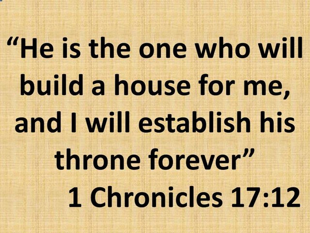 The Davidic covenant. He is the one who will build a house for me, and I will establish his throne forever.jpg