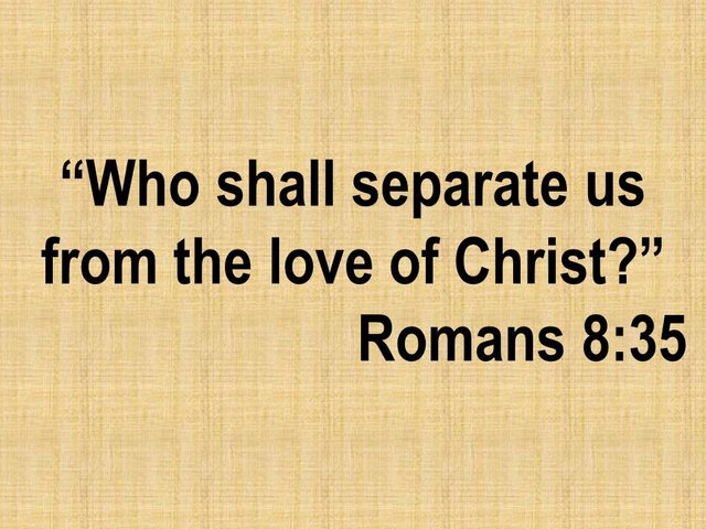 Daily Bible reading. Who shall separate us from the love of Christ. Romans 8,35.jpg