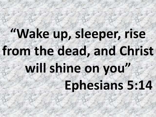 A new consciousness. Wake up, sleeper, rise from the dead, and Christ will shine on you. Ephesians 5,14.jpg