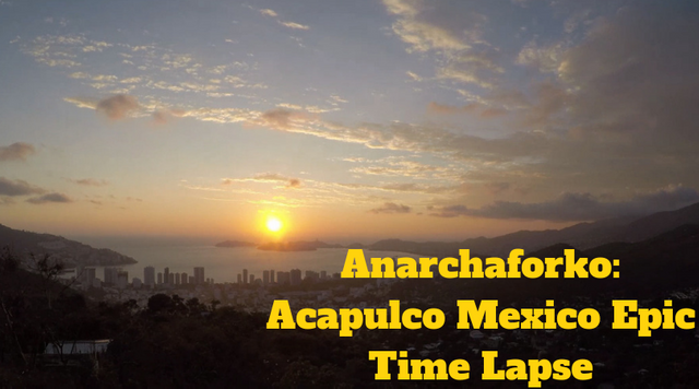 Anarchaforko_ Acapulco Mexico Epic Time Lapse.png