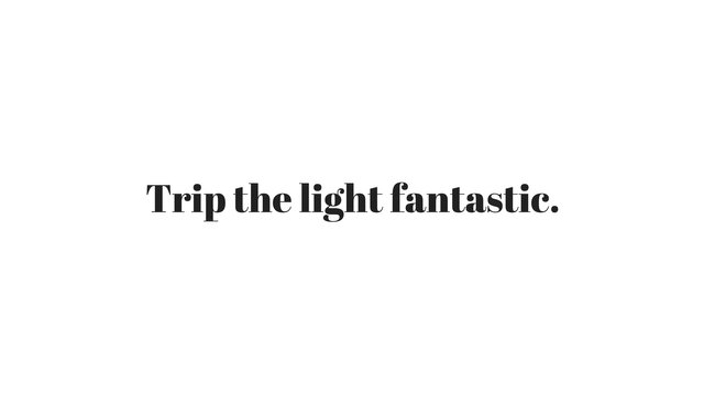 Trip the light fantastic..jpg