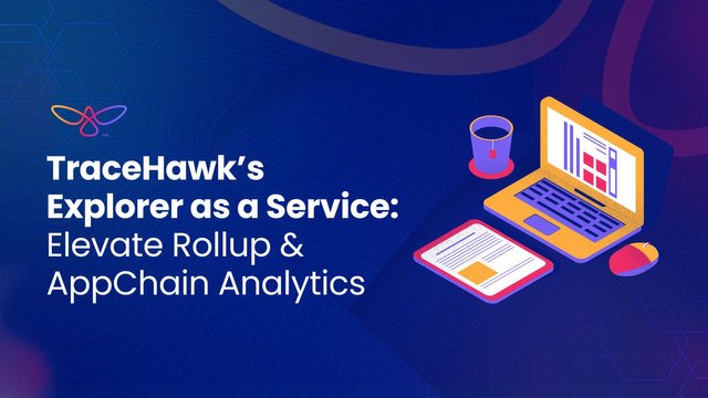 TraceHawks-Explorer-as-a-Service-Elevate-Rollup-AppChain-Analytics-1.jpg