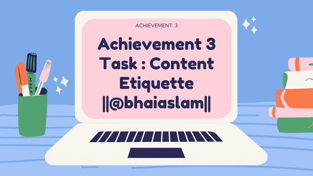 Achievement 3 Task  Content Etiquette @bhaiaslam (1).png