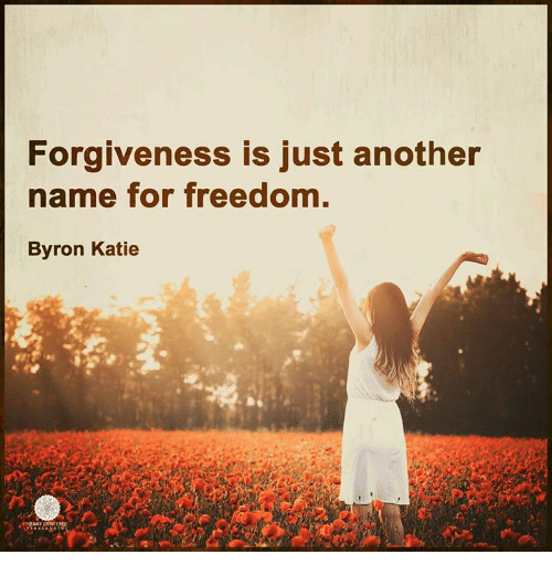 forgiveness-is-just-another-name-for-freedom-byron-katie-6858602.png