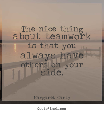 The Nice Thing About Teamwork Is That You Always Have Others On Your Side Steemit