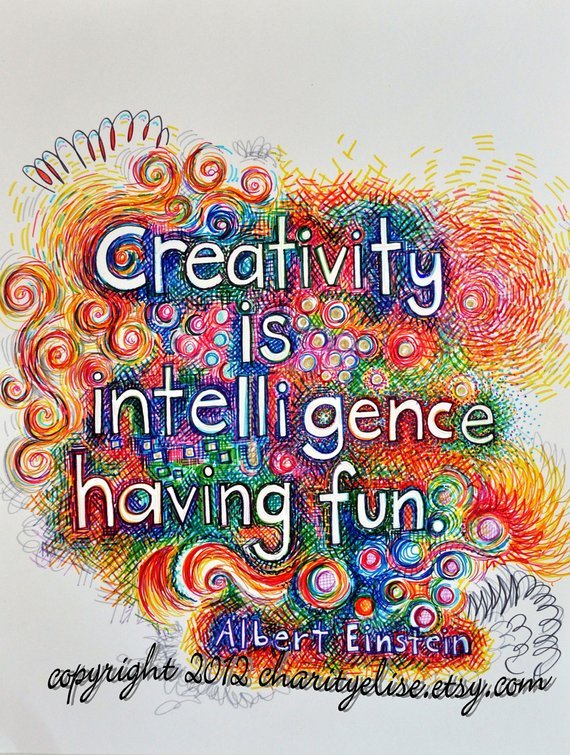 Creativity is Intelligence having fun .jpg