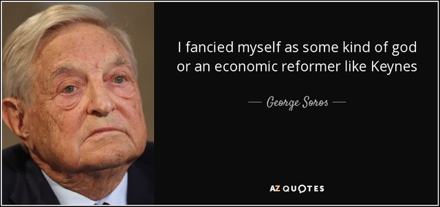 quote-i-fancied-myself-as-some-kind-of-god-or-an-economic-reformer-like-keynes-george-soros-136-16-49.jpg