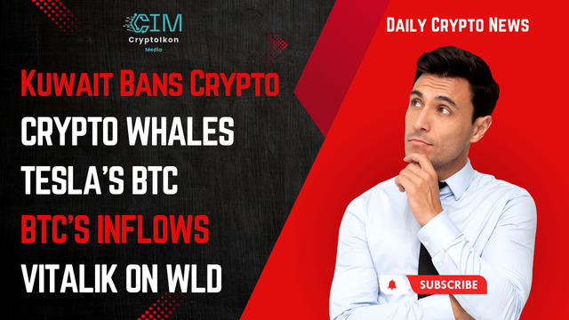 134- Kuwait Bans Crypto  Crypto Whales  Tesla’s BTC  Bitcoin’s Inflows  Vitalik on Worldcoin’s Tech.png