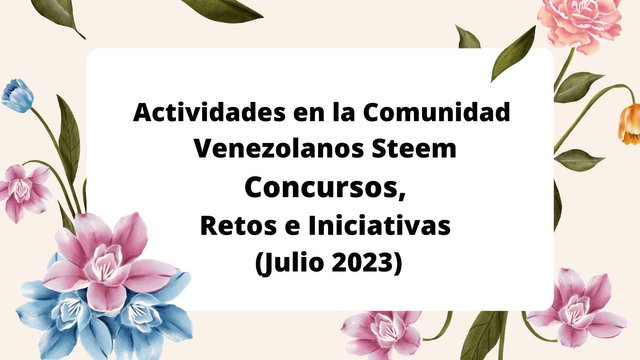 Actividades en la Comunidad Venezolanos Steem. Concursos, Retos e Iniciativas (Julio 2023).jpg