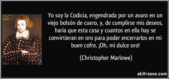 frase-yo-soy-la-codicia-engendrada-por-un-avaro-en-un-viejo-bolson-de-cuero-y-de-cumplirse-mis-christopher-marlowe-182217.jpg