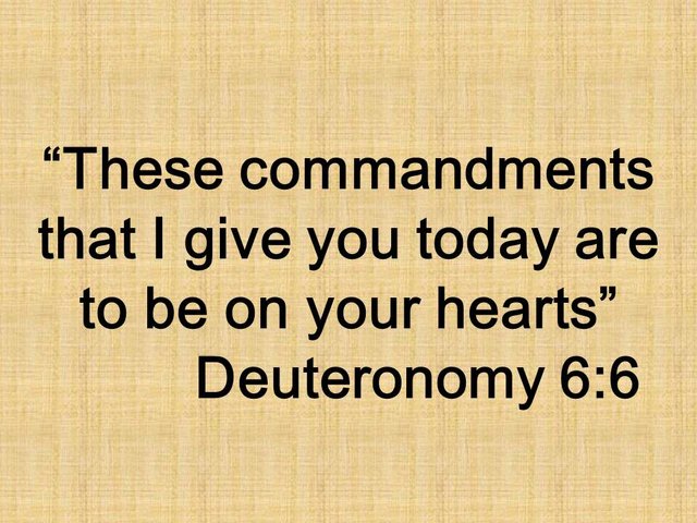 Bible saying. These commandments that I give you today are to be on your hearts. Deuteronomy 6,6.jpg