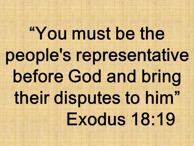 Moses and the judges. You must be the people's representative before God and bring their disputes to him. Exodus 18,19.jpg