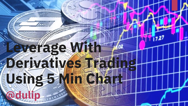 Leverage With Derivatives Trading Using 5 Min Chart.png