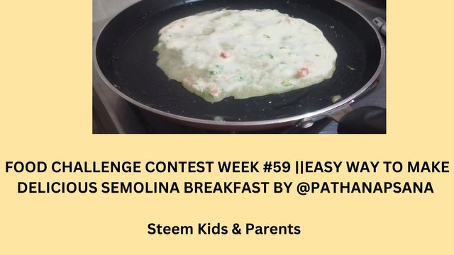 FOOD CHALLENGE CONTEST WEEK #59 EASY WAY TO MAKE DELICIOUS SEMOLINA BREAKFAST BY @PATHANAPSANA.jpg