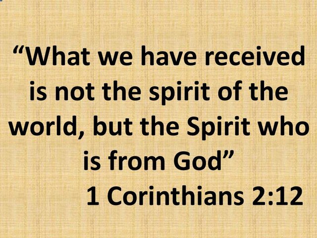 Spiritual search. What we have received is not the spirit of the world, but the Spirit who is from God.jpg