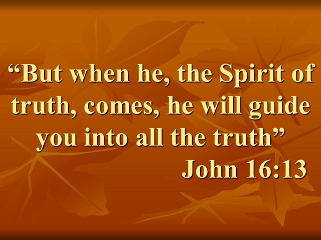 Spiritual revelation. But when he, the Spirit of truth, comes, he will guide you into all the truth. John 16,13.jpg