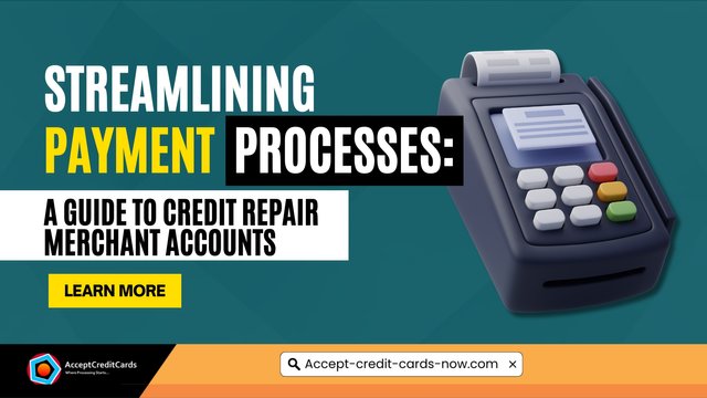 Streamlining Payment Processes_ A Guide to Credit Repair Merchant Accounts.jpg