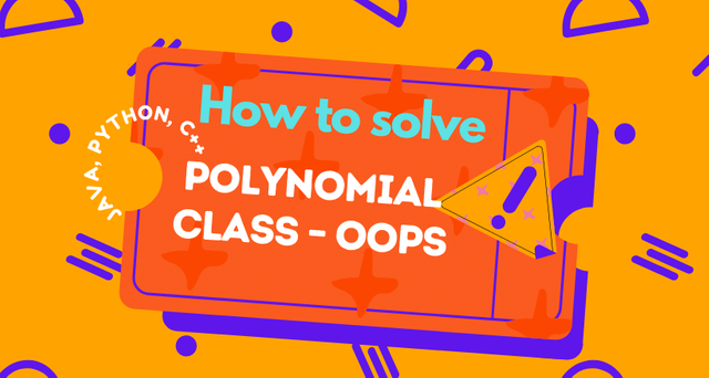 How to solve Polynomial class – OOPS Problem – in Java, Python, C++.png