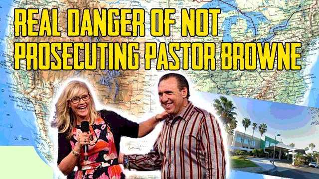 Real Danger Of NOT Prosecuting Pastor Browne.jpg