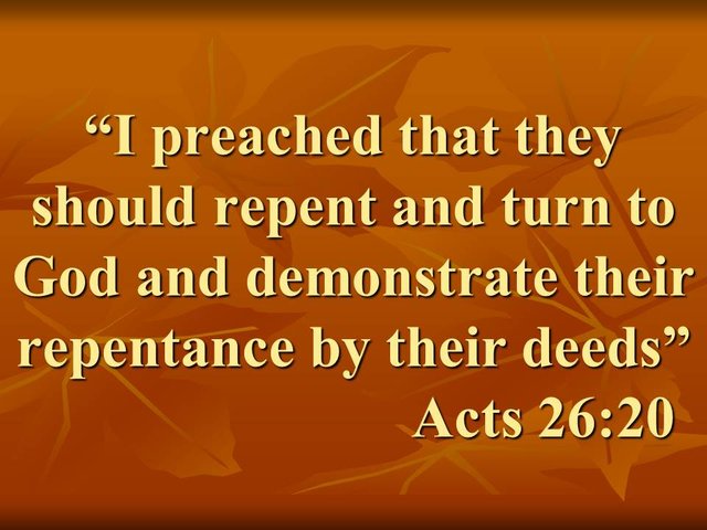 Paul before Agrippa. I preached that they should repent and turn to God and demonstrate their repentance by their deeds. Acts 26,20.jpg