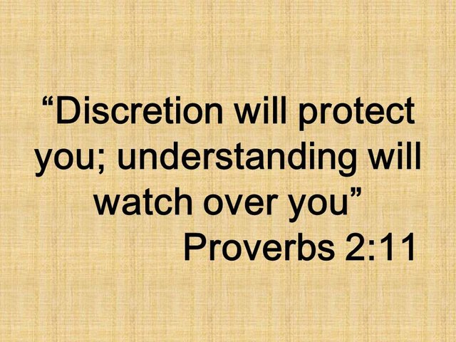 Advantages of wisdom. Discretion will protect you; understanding will watch over you. Proverbs 2,11.jpg