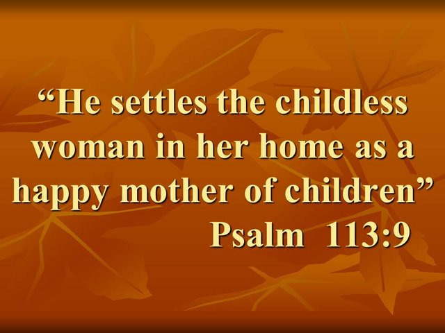 Praise the Lord. He settles the childless woman in her home as a happy mother of children. Psalm 113,9.jpg