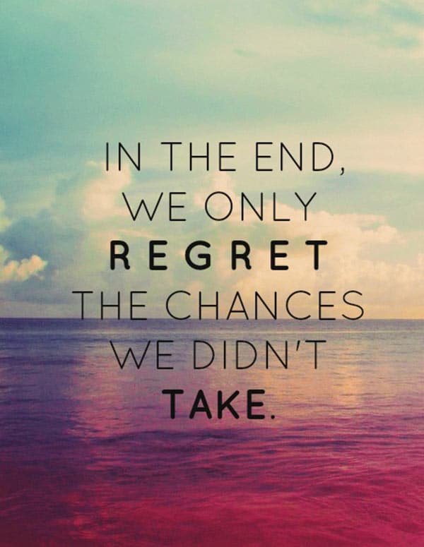 in-the-end-we-only-regret-the-chances-we-didnt-take-quote-1.jpg