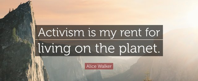 209285-Alice-Walker-Quote-Activism-is-my-rent-for-living-on-the-planet.jpg
