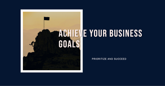 How to Prioritize and Achieve Your Business Goals.png