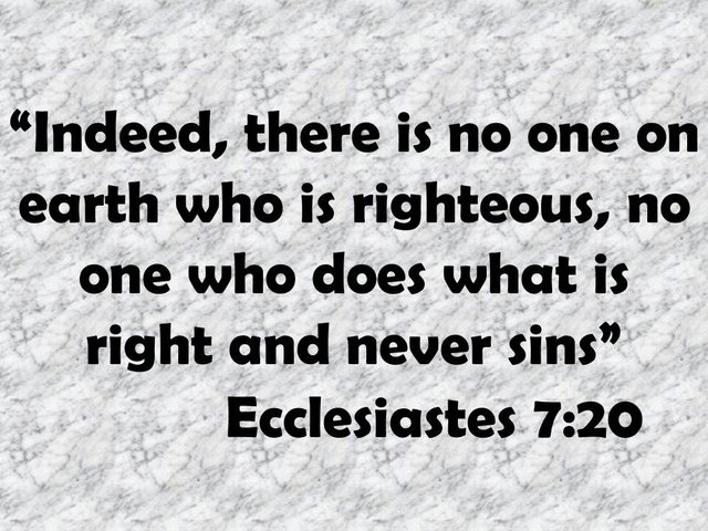 Good and evil in man. Indeed, there is no one on earth who is righteous, no one who does what is right and never sins.jpg