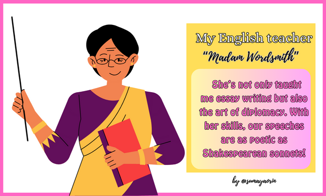 M, Madam Wordsmith, not only taught me essay writing but also the art of diplomacy. With her skills, our speeches are as poetic as Shakespearean sonnets! (1).png