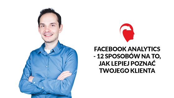 560x315-Facebook-Analytics---12-sposobów-na-to,-jak-lepiej-poznać-Twojego-klienta.png