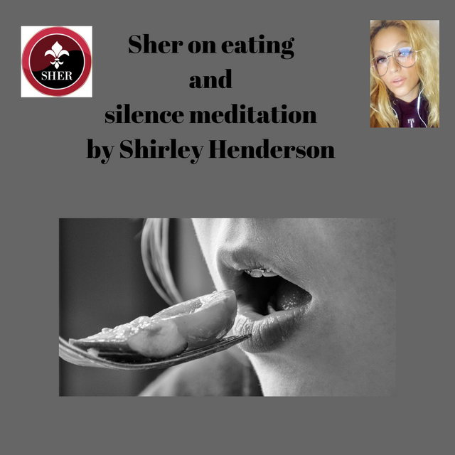 Sher on eating and silence meditation by Shirley Henderson.png