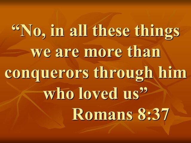 The love of God is forever. No, in all these things we are more than conquerors through him who loved us. Romans 8,37.jpg