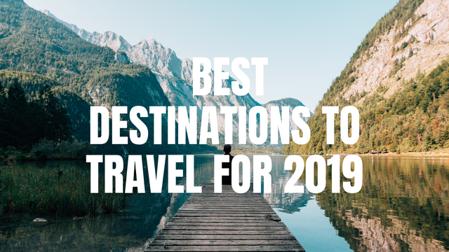 BEST DESTINATIONS TO VISIT IN 2019 (1).png