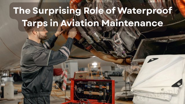 The Surprising Role of Waterproof Tarps in Aviation Maintenance.jpg