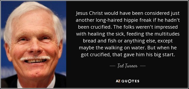 quote-jesus-christ-would-have-been-considered-just-another-long-haired-hippie-freak-if-he-ted-turner-132-46-96.jpg