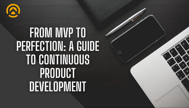 From MVP to Perfection A Guide to Continuous Product Development.png