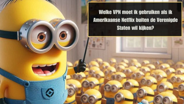 Welke VPN moet ik gebruiken als ik Amerikaanse Netflix buiten de Verenigde Staten wil kijken.jpg