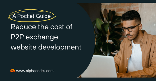 A Pocket Guide to Reduce P2P Cryptocurrency Exchange Website Development Cost.png