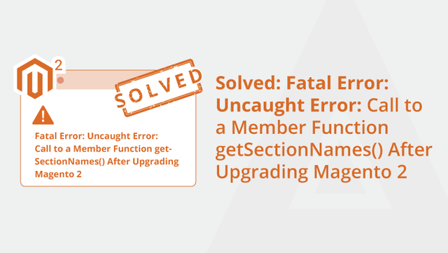 Solved Fatal Error Uncaught Error Call to a Member Function getSectionNames() After Upgrading Magento 2-Soc.png