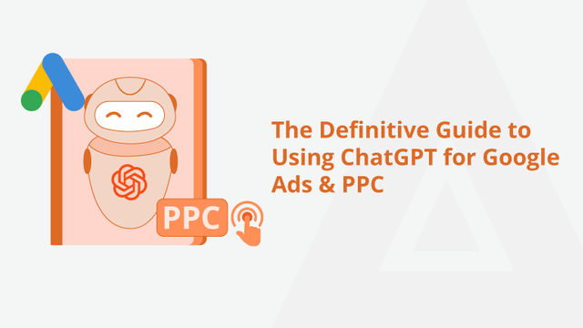 The-Definitive-Guide-to-Using-ChatGPT-for-Google-Ads-&-PPC-Social-Share.png