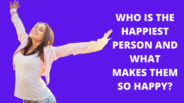 Who is the happiest person and what makes them so happy.png