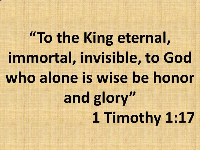 Bible study. To the King eternal, immortal, invisible, to God who alone is wise be honor and glory. 1 Timothy 1,17.jpg